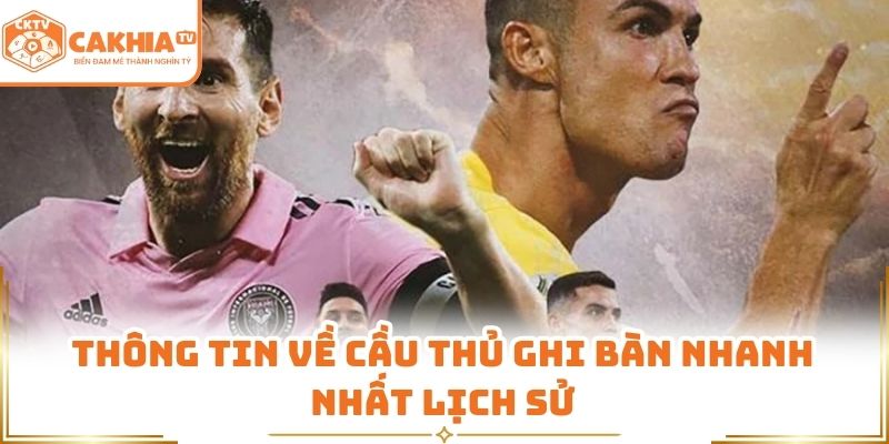 Thông tin về cầu thủ ghi bàn nhanh nhất lịch sử